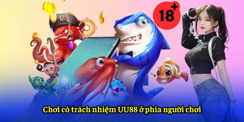 Chơi có trách nhiệm UU88 ở phía người chơi