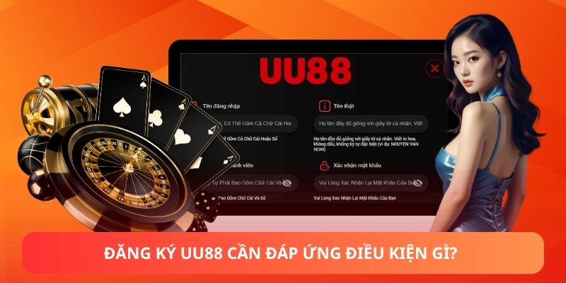 Đăng ký UU88 cần đáp ứng điều kiện gì?