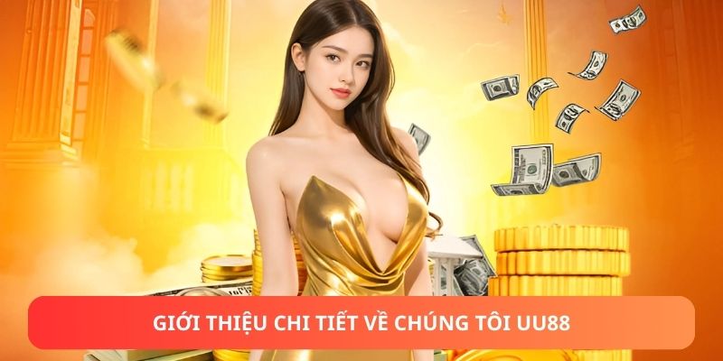 Giới thiệu chi tiết về chúng tôi UU88