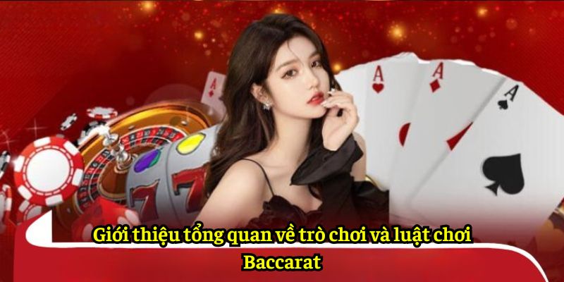 Giới thiệu tổng quan về trò chơi và luật chơi Baccarat