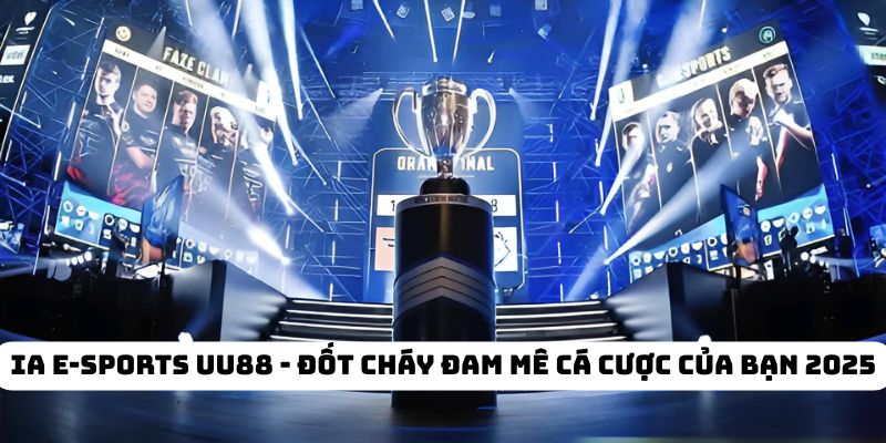 IA E-Sports UU88 - Đốt Cháy Đam Mê Cá Cược Của Bạn 2025