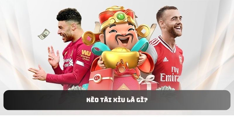 Kèo tài xỉu là gì?