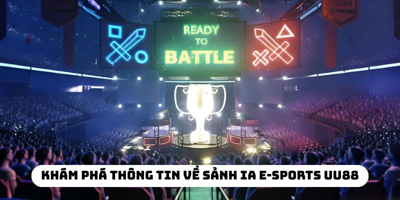 Khám phá thông tin về sảnh IA E-Sports UU88