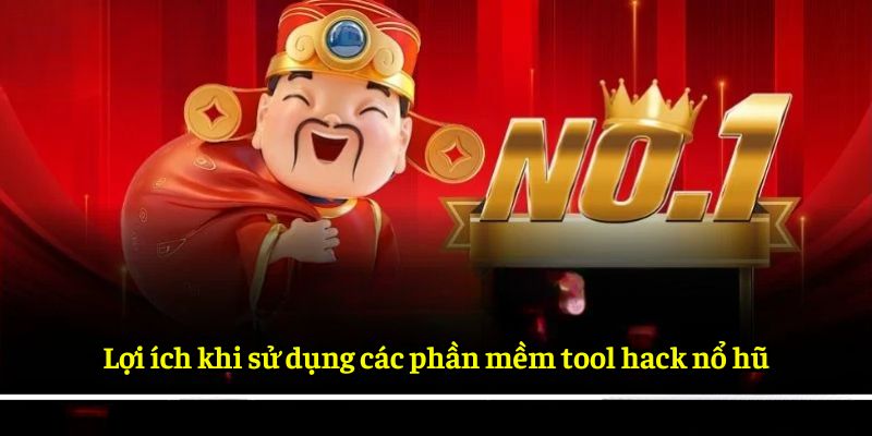Lợi ích khi sử dụng các phần mềm tool hack nổ hũ