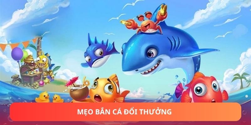 Mẹo Bắn Cá Đổi Thưởng Giúp Tân Thủ Lên Level Nhanh Chóng