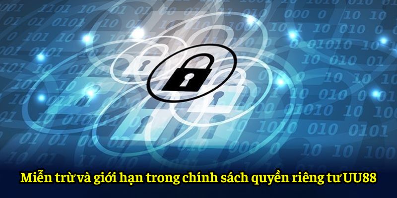 Miễn trừ và giới hạn trong chính sách quyền riêng tư UU88