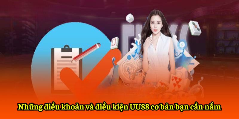 Những điều khoản và điều kiện UU88 cơ bản bạn cần nắm