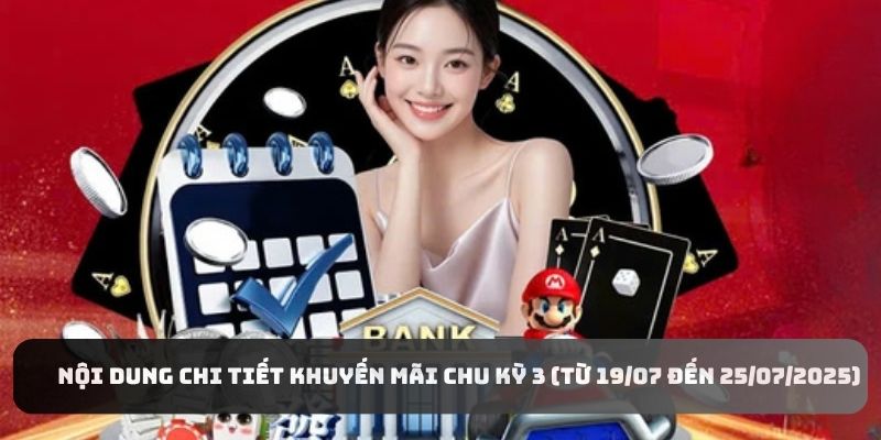 Khuyến Mãi Chu Kỳ 3 (Từ 19/07 đến 25/07/2025)