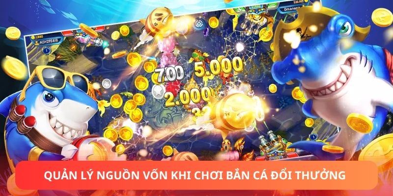 Quản lý nguồn vốn khi chơi bắn cá đổi thưởng