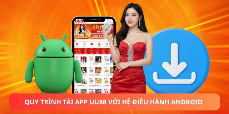 Quy trình tải app UU88 với hệ điều hành Android
