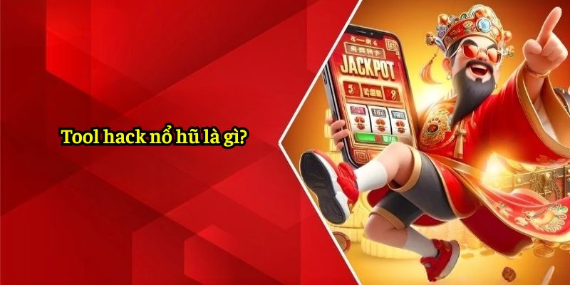 Tool hack nổ hũ là gì?