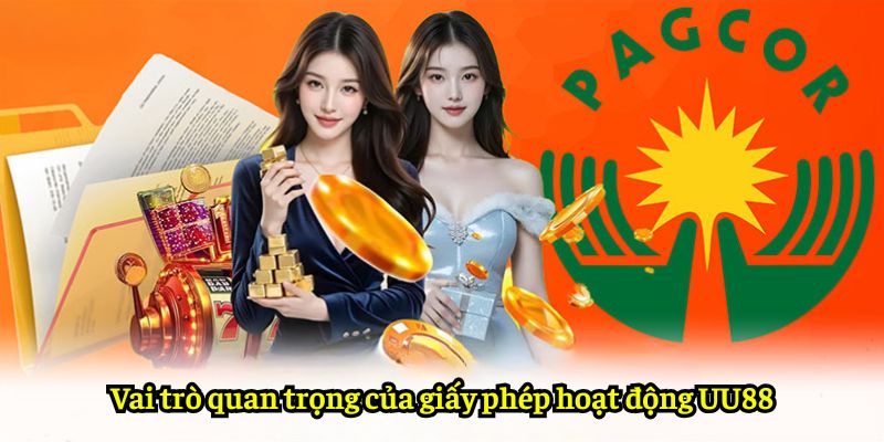 Vai trò quan trọng của giấy phép hoạt động UU88