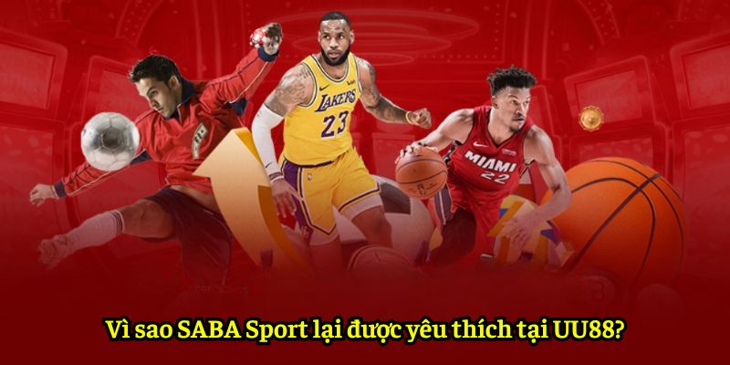 Vì sao SABA Sport lại được yêu thích tại UU88?